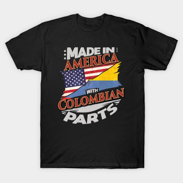 Made In America With Colombian Parts - Gift for Colombian From Colombia T-Shirt by Country Flags